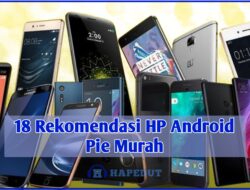 18 Rekomendasi HP Android Pie Murah