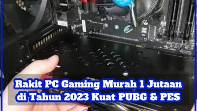 Rakit PC Gaming Murah 1 Jutaan di Tahun 2023 Kuat PUBG & PES