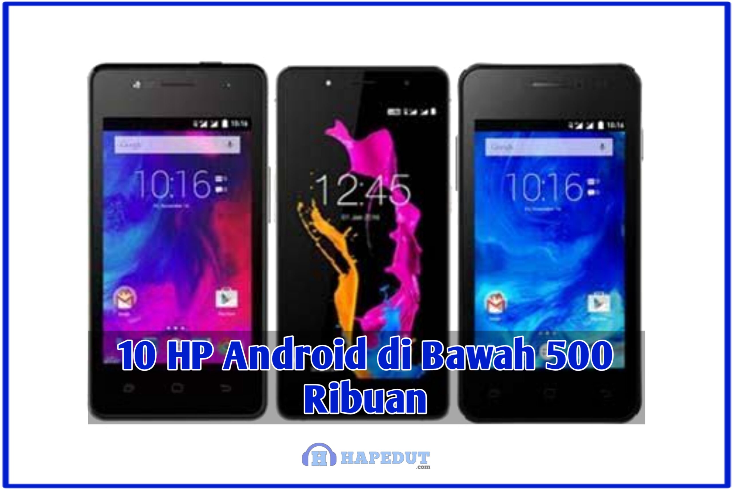 10 HP Android di Bawah 500 Ribuan : Hapedut