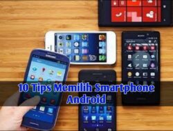 10 Tips Memilih Smartphone Android