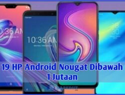 19 HP Android Nougat Dibawah 1 Jutaan