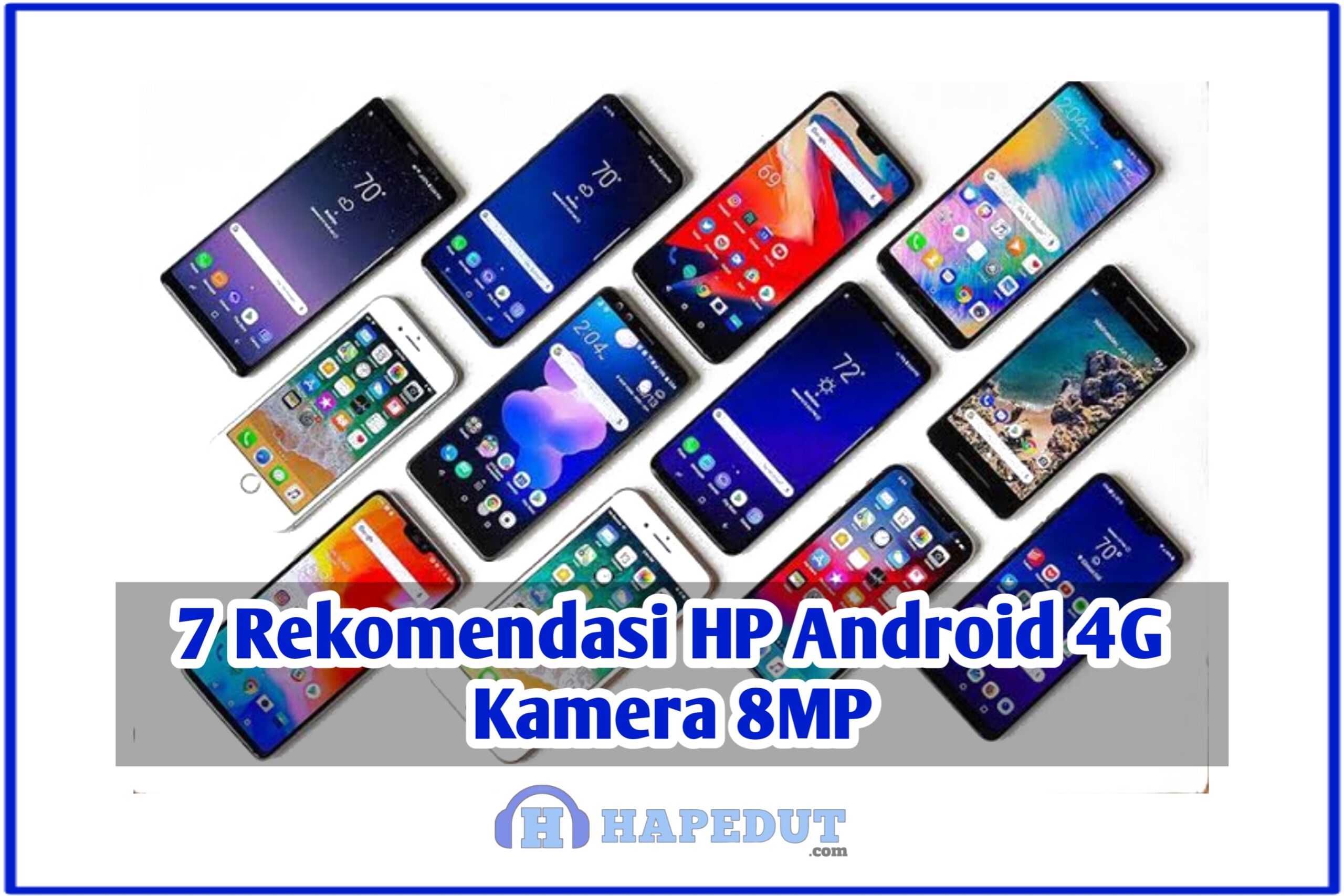 7 Rekomendasi HP Android 4G Kamera 8MP : Hapedut
