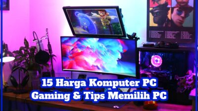 15 Harga Komputer PC Gaming & Tips Memilih PC