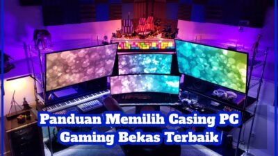 3 Panduan Memilih Casing PC Gaming Bekas Terbaik